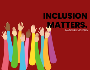  Hands and Text "Inclusion Matters" Mason Elementary