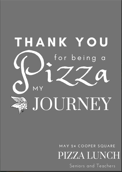 Thank You for being a Pizza my Journey. May 24 Cooper Square Pizza Lunch, Seniors and Teachers